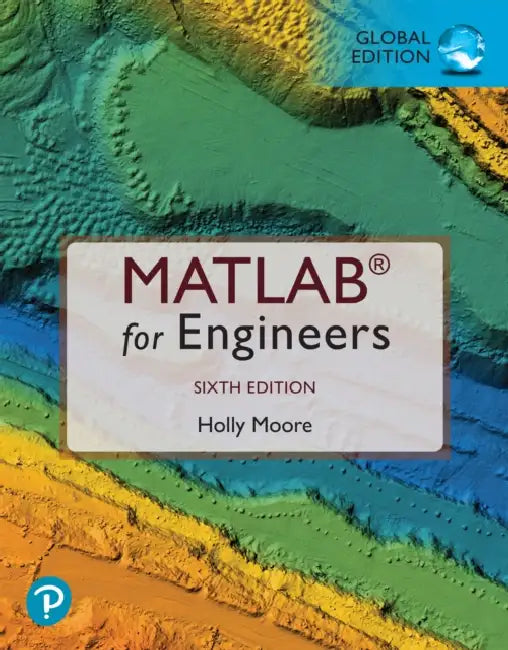 MATLAB for Engineers, Global Edition by Holly Moore