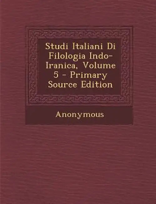 Studi Italiani Di Filologia Indo-Iranica, Volume 5 by Anonymous