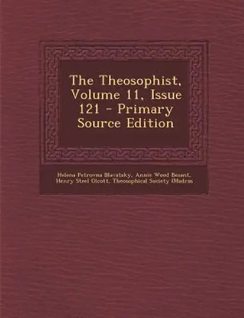 The Theosophist, Volume 11, Issue 121 by Helena Petrovna Blavatsky