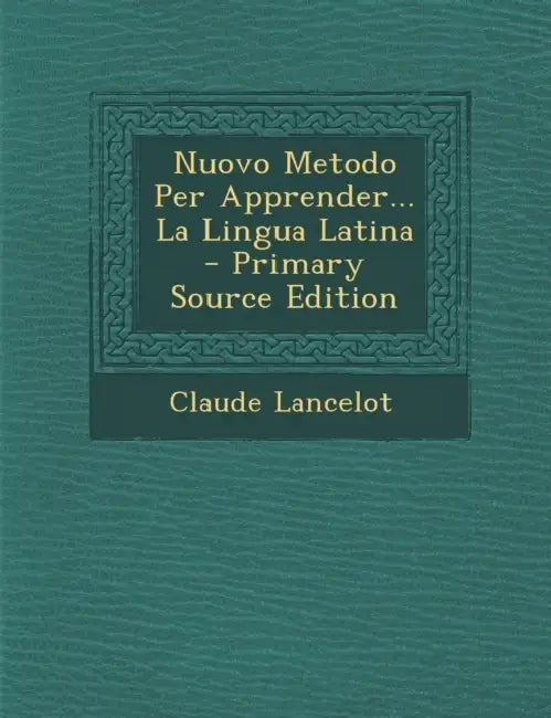 Nuovo Metodo Per Apprender... La Lingua Latina by Claude Lancelot