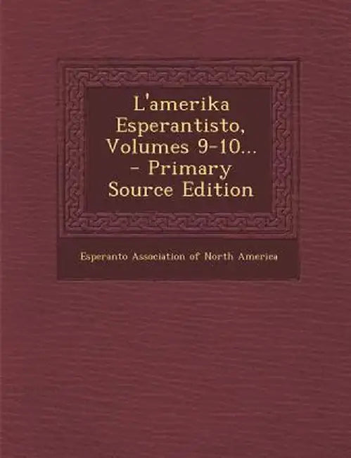 L'Amerika Esperantisto, Volumes 9-10... by Esperanto Association of North America