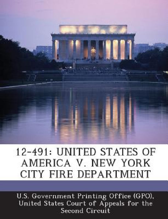 12-491: United States of America V. New York City Fire Department by U. S. Government Printing Office (Gpo), United States Court of Appeals for the S