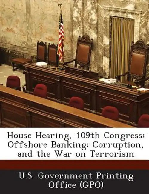 House Hearing, 109th Congress: Offshore Banking: Corruption, and the War on Terrorism by U. S. Government Printing Office (Gpo)