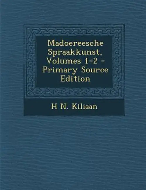 Madoereesche Spraakkunst, Volumes 1-2 - Primary Source Edition by H. N. Kiliaan
