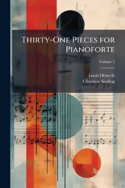 Thirty-One Pieces for Pianoforte; Volume 2 by Louis Oesterle, Christian Sinding