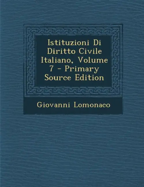 Istituzioni Di Diritto Civile Italiano; Volume 7 by Giovanni LoMonaco