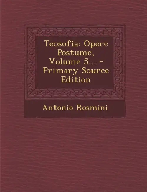 Teosofia: Opere Postume, Volume 5... by Antonio Rosmini