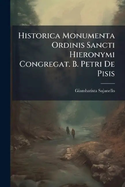 Historica Monumenta Ordinis Sancti Hieronymi Congregat. B. Petri De Pisis by Giambatista Sajanello