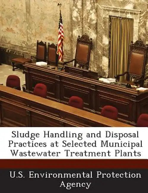 Sludge Handling and Disposal Practices at Selected Municipal Wastewater Treatment Plants by U S Environmental Protection Agency