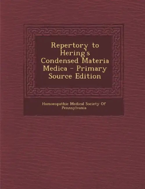 Repertory To Hering'S Condensed Materia Medica by Homoeopathic Medical Society of Pennsylv