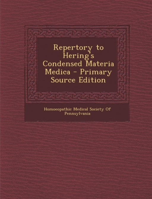 Repertory To Hering'S Condensed Materia Medica by Homoeopathic Medical Society of Pennsylv