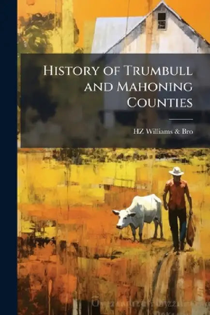 History of Trumbull and Mahoning Counties by Hz Williams &. Bro