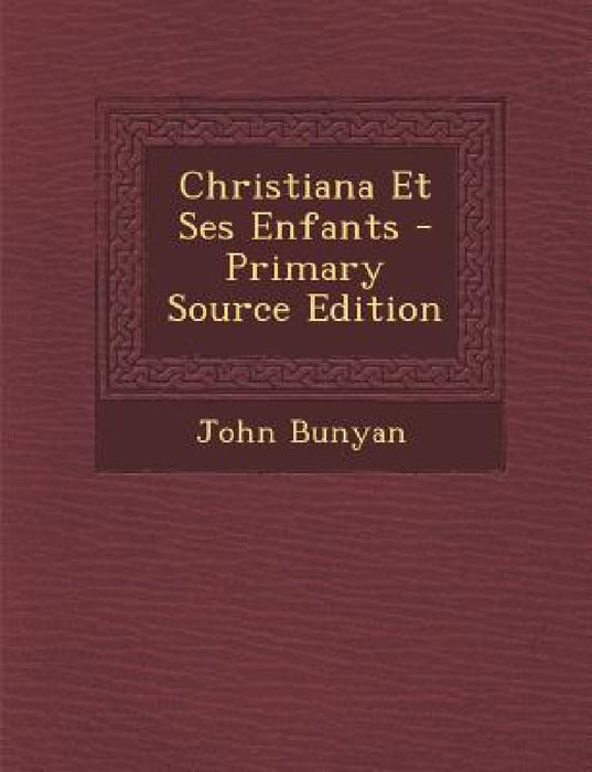 Christiana Et Ses Enfants by John Bunyan