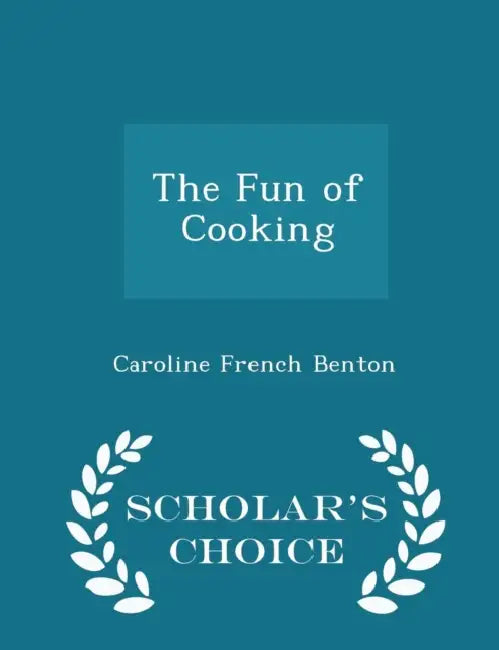 The Fun of Cooking by Caroline French Benton