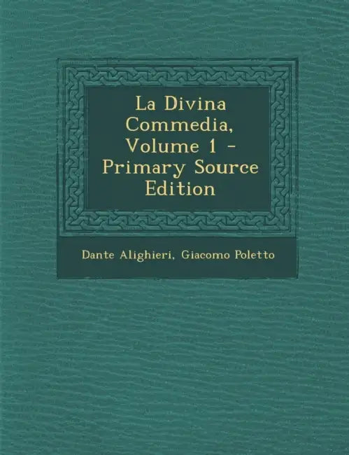 La Divina Commedia; Volume 1 by Dante Alighieri, Giacomo Poletto