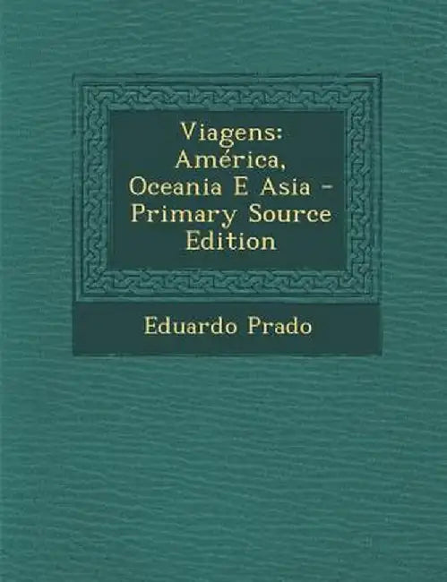 Viagens: America, Oceania E Asia - Primary Source Edition by Eduardo Prado
