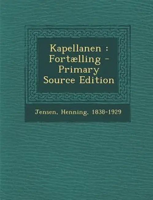 Kapellanen: Fortaelling - Primary Source Edition by Jensen Henning 1838-1929