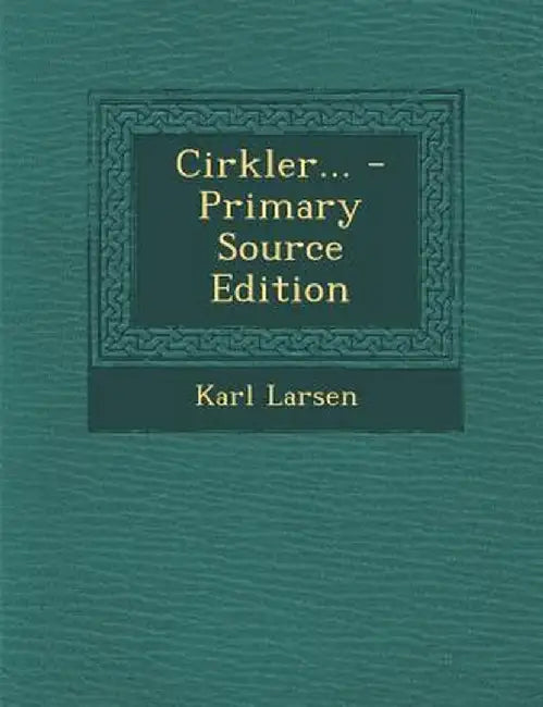 Cirkler... - Primary Source Edition by Karl Larsen