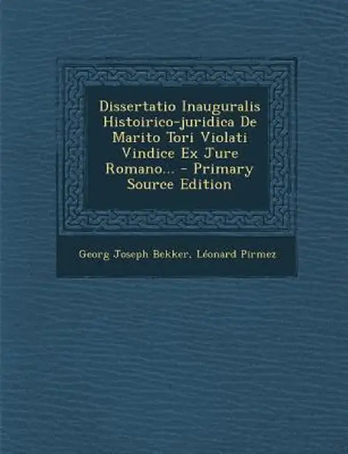 Dissertatio Inauguralis Histoirico-Juridica de Marito Tori Violati Vindice Ex Jure Romano... - Primary Source Edition by Georg Joseph Bekker
