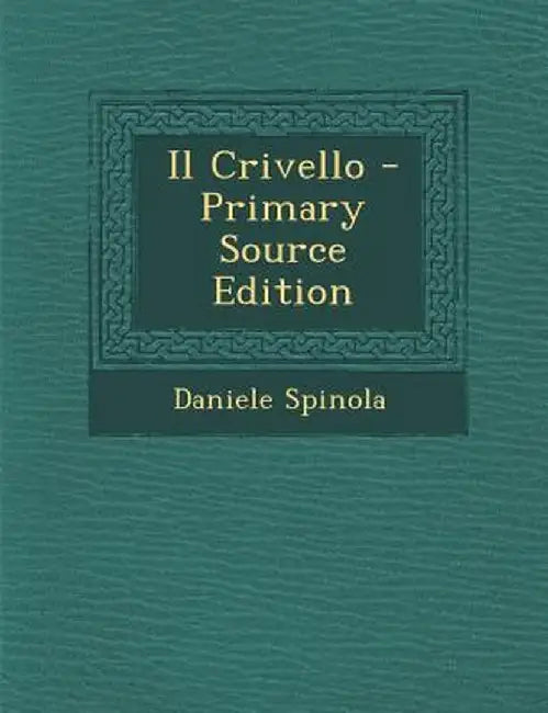 Il Crivello - Primary Source Edition by Daniele Spinola