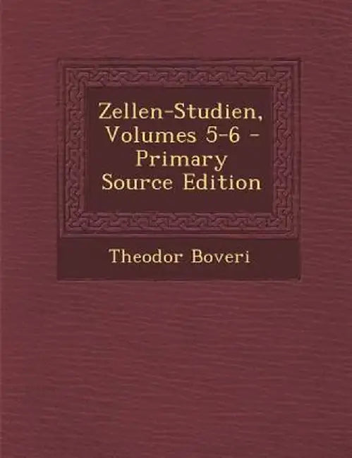 Zellen-Studien, Volumes 5-6 - Primary Source Edition by Theodor Boveri