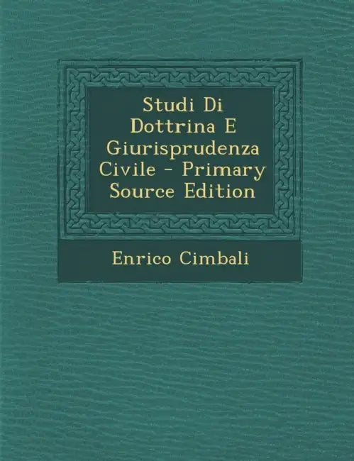 Studi Di Dottrina E Giurisprudenza Civile by Enrico Cimbali