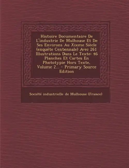 Histoire Documentaire De L'industrie De Mulhouse Et De Ses Environs Au Xixme Siècle (enquéte Centennale) Avec 261 Illustrations Dans Le Texte: 46 Plan by Société Industrielle de Mulhouse (Fran