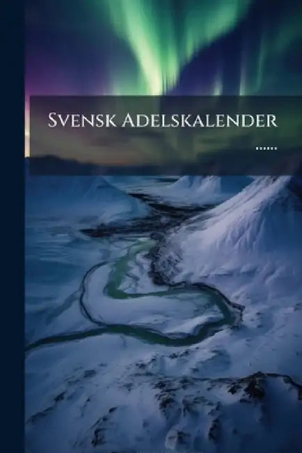Svensk Adelskalender ...... by Anonymous