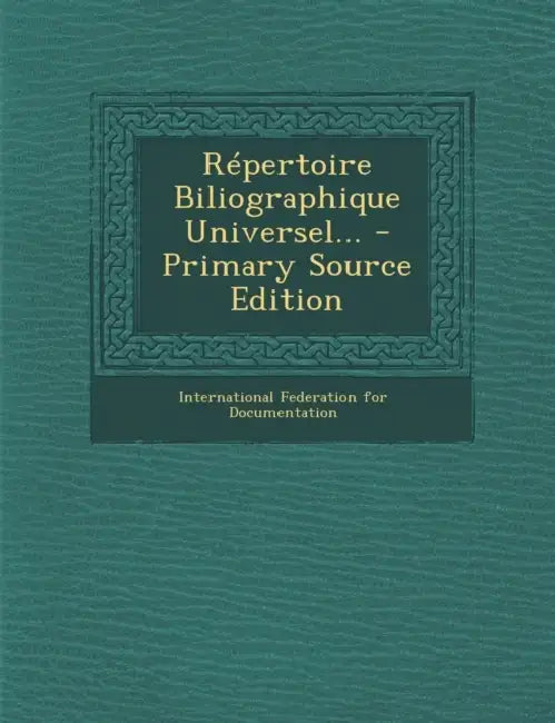 Répertoire Biliographique Universel... - Primary Source Edition by International Federation for Documentati