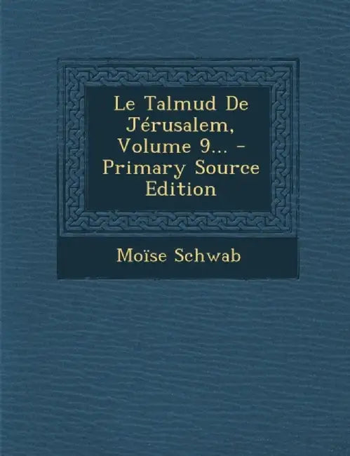 Le Talmud de Jerusalem, Volume 9... by Moise Schwab