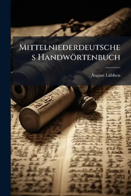 Mittelniederdeutsches Handwörtenbuch by August Lübben