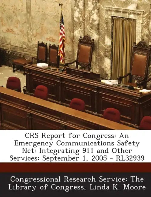 Crs Report for Congress: An Emergency Communications Safety Net: Integrating 911 and Other Services: September 1, 2005 - Rl32939 by Linda K. Moore