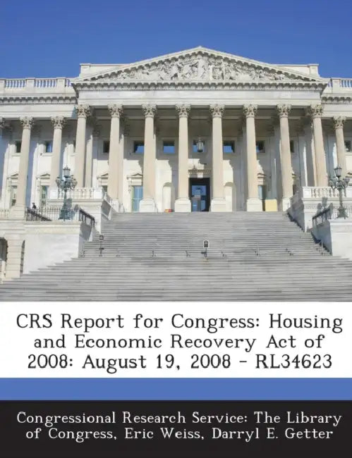 Crs Report for Congress: Housing and Economic Recovery Act of 2008: August 19, 2008 - Rl34623 by Eric Weiss, Darryl E. Getter, Congressional Research Service the Libr
