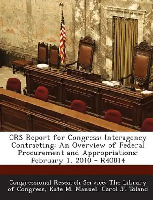 Crs Report for Congress: Interagency Contracting: An Overview of Federal Procurement and Appropriations: February 1, 2010 - R40814 by Kate M. Manuel