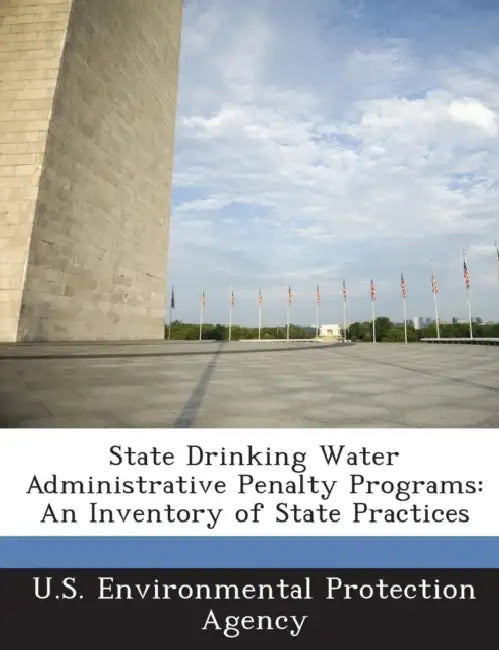 State Drinking Water Administrative Penalty Programs: An Inventory of State Practices by U S Environmental Protection Agency