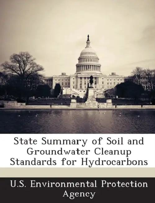 State Summary of Soil and Groundwater Cleanup Standards for Hydrocarbons by U S Environmental Protection Agency