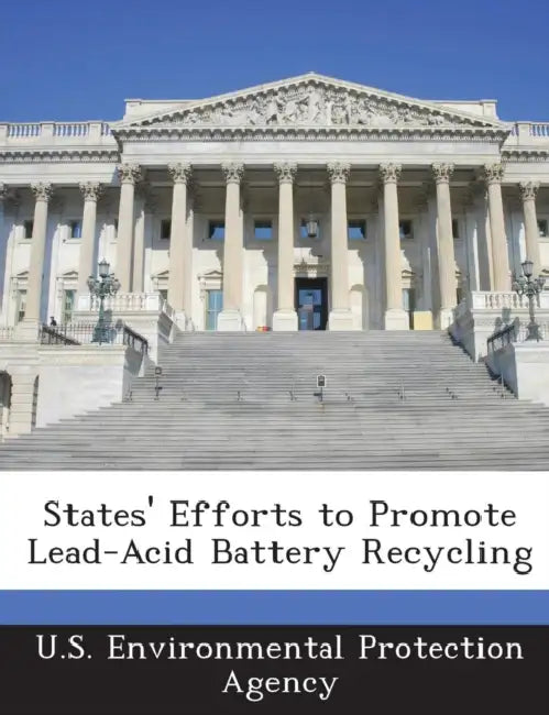 States' Efforts to Promote Lead-Acid Battery Recycling by U S Environmental Protection Agency