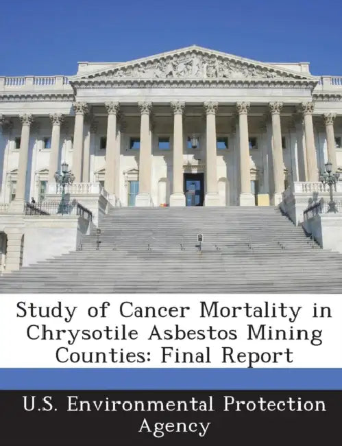 Study of Cancer Mortality in Chrysotile Asbestos Mining Counties: Final Report by U S Environmental Protection Agency