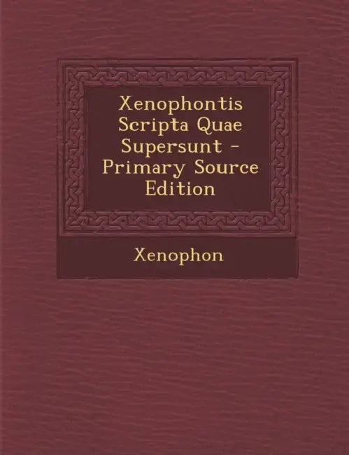 Xenophontis Scripta Quae Supersunt by Xenophon