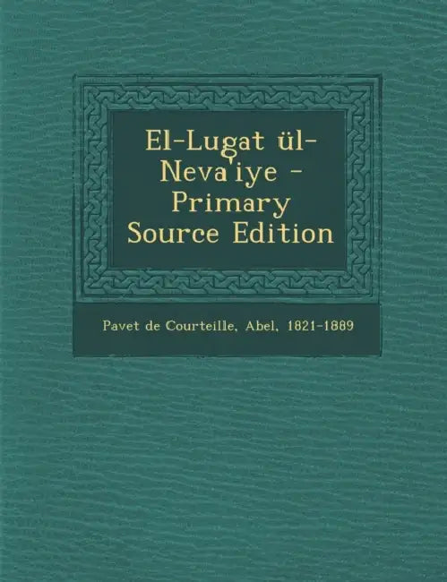El-Lugat ül-Neva'iye by Abel Pavet De Courteille
