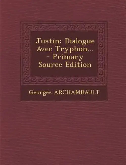 Justin: Dialogue Avec Tryphon... by Georges Archambault