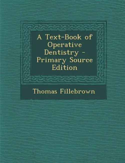 Text-Book Of Operative Dentistry by Thomas Fillebrown