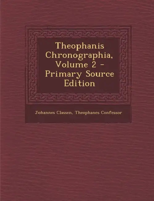 Theophanis Chronographia; Volume 2 by Johannes Classen, Theophanes Confessor