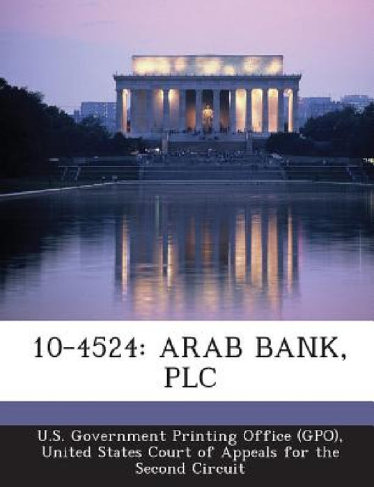 10-4524: Arab Bank, Plc by U. S. Government Printing Office (Gpo), United States Court of Appeals for the S