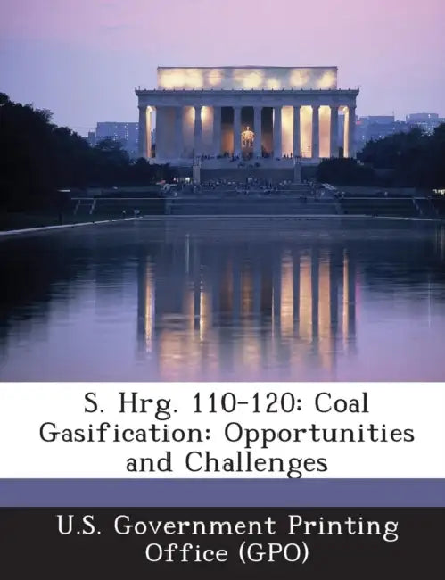S. Hrg. 110-120: Coal Gasification: Opportunities and Challenges by U. S. Government Printing Office (Gpo)