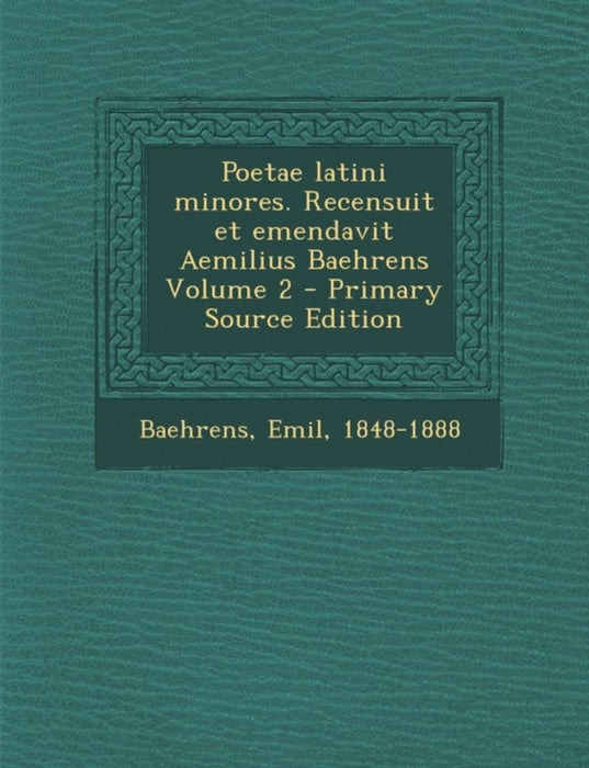 Poetae Latini Minores. Recensuit Et Emendavit Aemilius Baehrens Volume 2 by Emil Baehrens