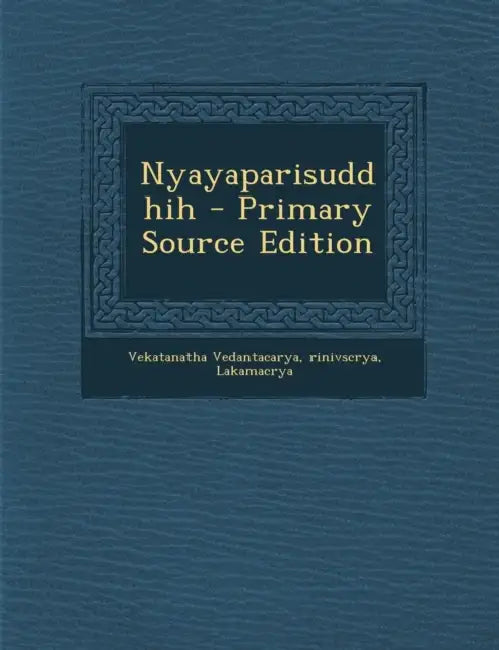 Nyayaparisuddhih by Vekatanatha Vedantacarya, Rinivscrya, Lakamacrya