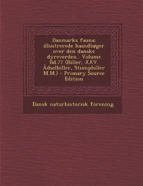 Danmarks Fauna; Illustrerede Haandboger Over Den Danske Dyreverden.. Volume Bd.77 (Biller, XXV. Adselbiller, Stumpbiller M.M.) - Primary Source Editio by Dansk Naturhistorisk Forening