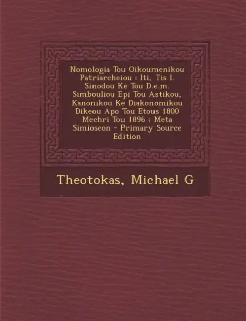 Nomologia Tou Oikoumenikou Patriarcheiou: Iti, Tis I. Sinodou Ke Tou D.e.m. Simbouliou Epi Tou Astikou, Kanonikou Ke Diakonomikou Dikeou Apo Tou Etous by Theotokas Michael G
