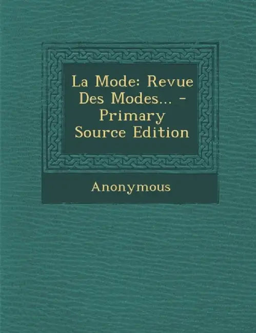La Mode: Revue Des Modes... - Primary Source Edition by Anonymous